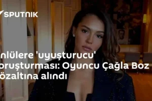 Ünlülere 'uyuşturucu' soruşturması: Oyuncu Çağla Boz gözaltına alındı