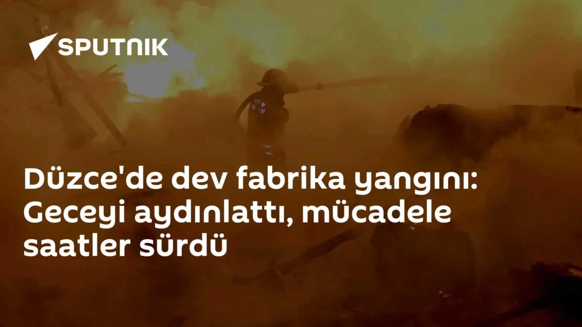 Düzce'de dev fabrika yangını: Geceyi aydınlattı, mücadele saatler sürdü