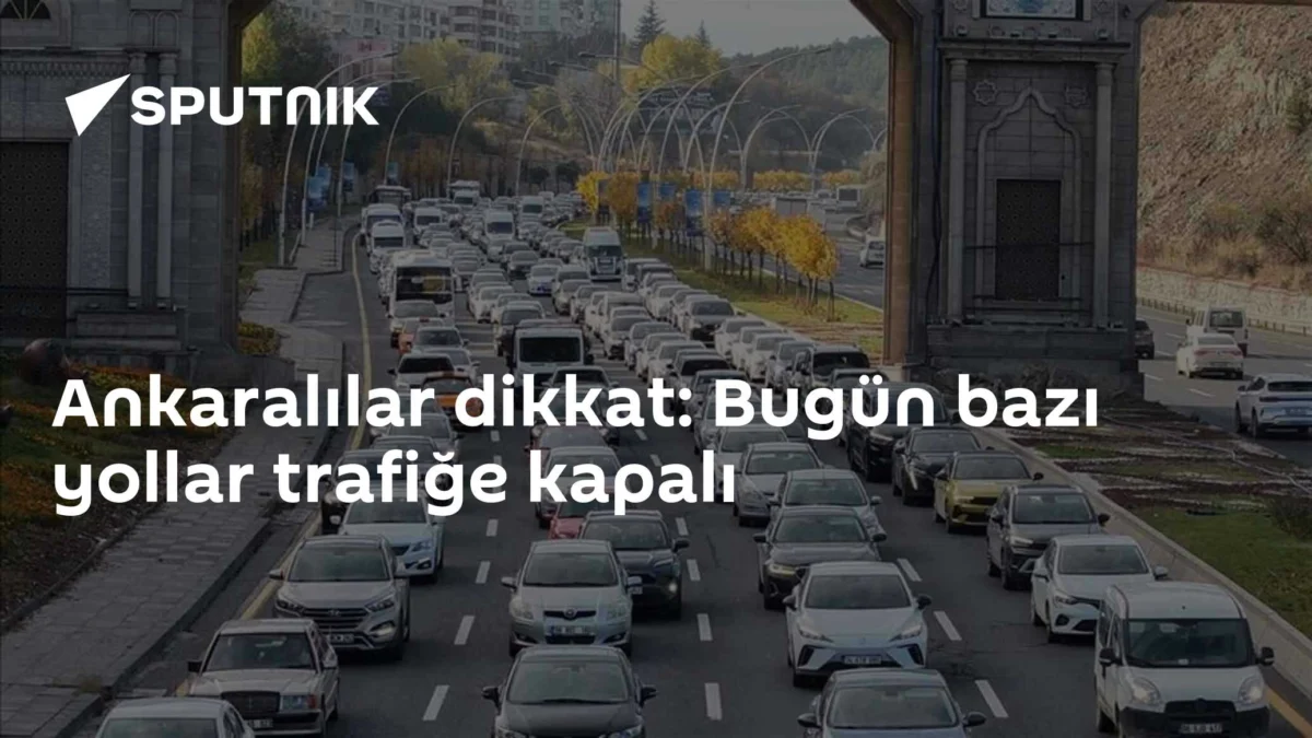 Ankaralılar dikkat: Bugün bazı yollar trafiğe kapalı