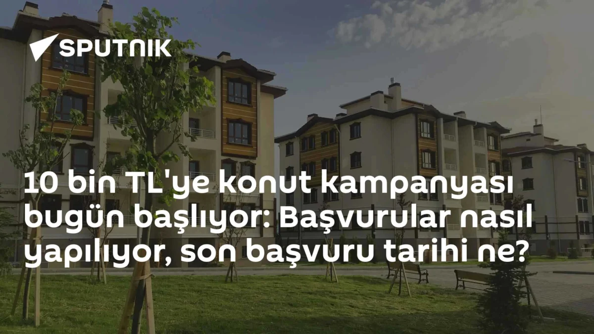 10 bin TL'ye konut kampanyası bugün başlıyor: Başvurular nasıl yapılıyor, son başvuru tarihi ne?