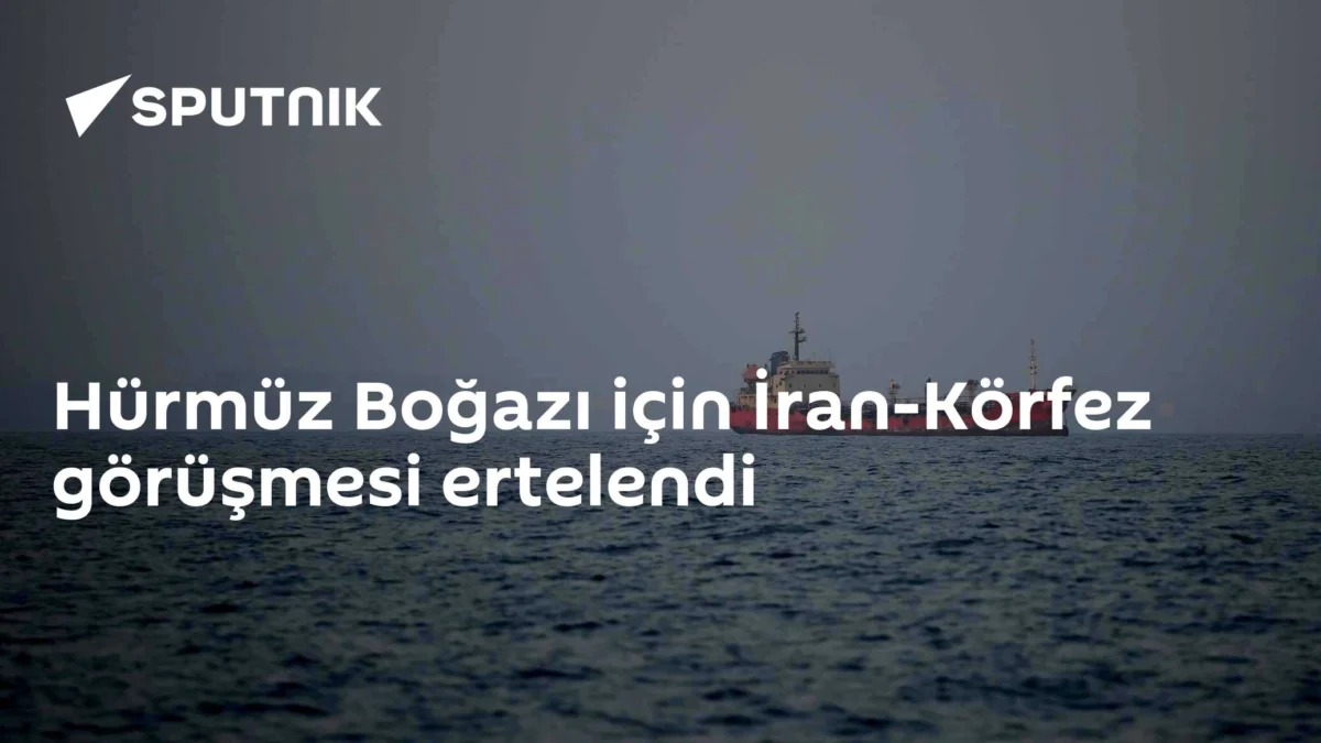 Hürmüz Boğazı için İran-Körfez görüşmesi ertelendi