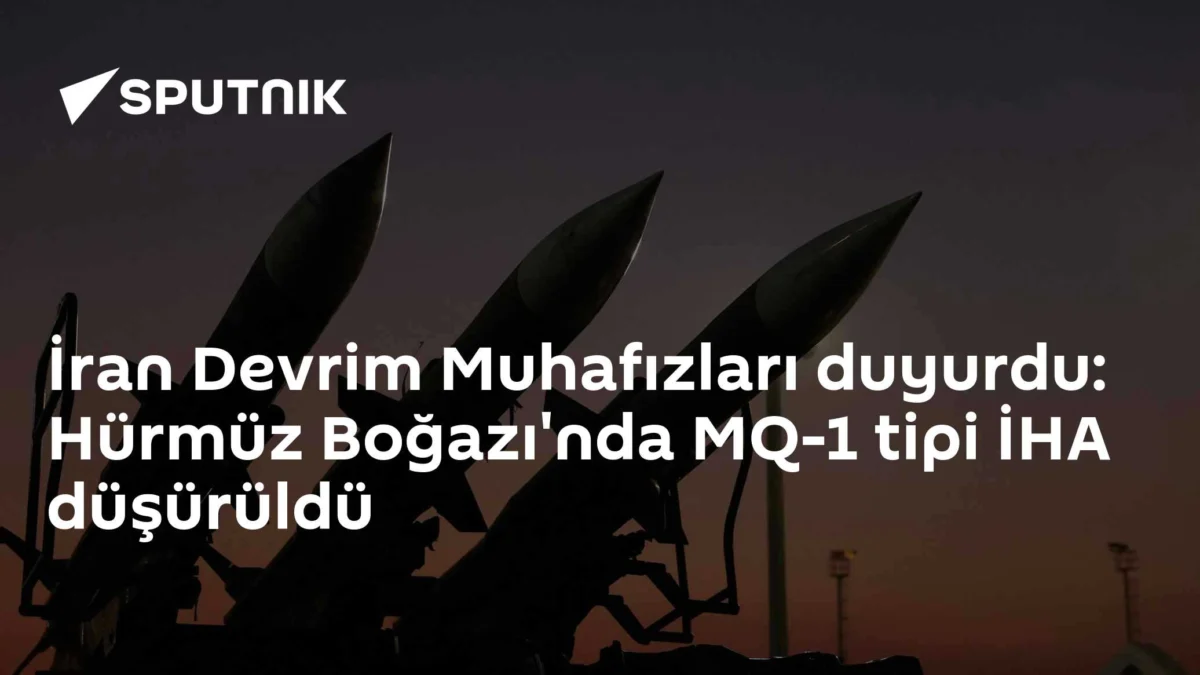 İran Devrim Muhafızları duyurdu: Hürmüz Boğazı'nda MQ-1 tipi İHA düşürüldü