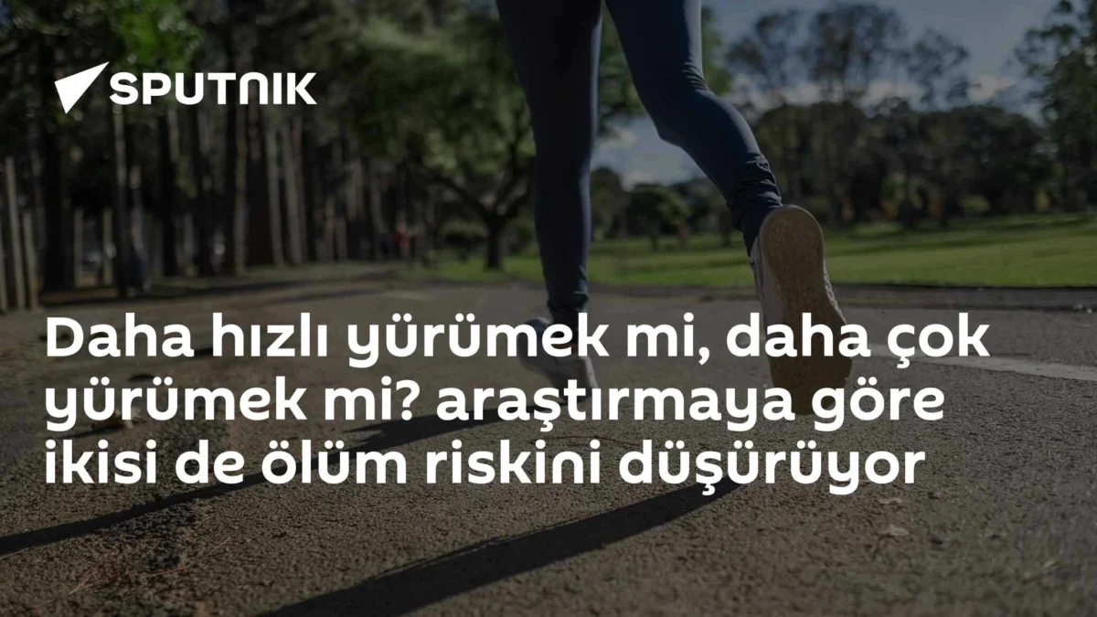 Daha hızlı yürümek mi, daha çok yürümek mi? araştırmaya göre ikisi de ölüm riskini düşürüyor