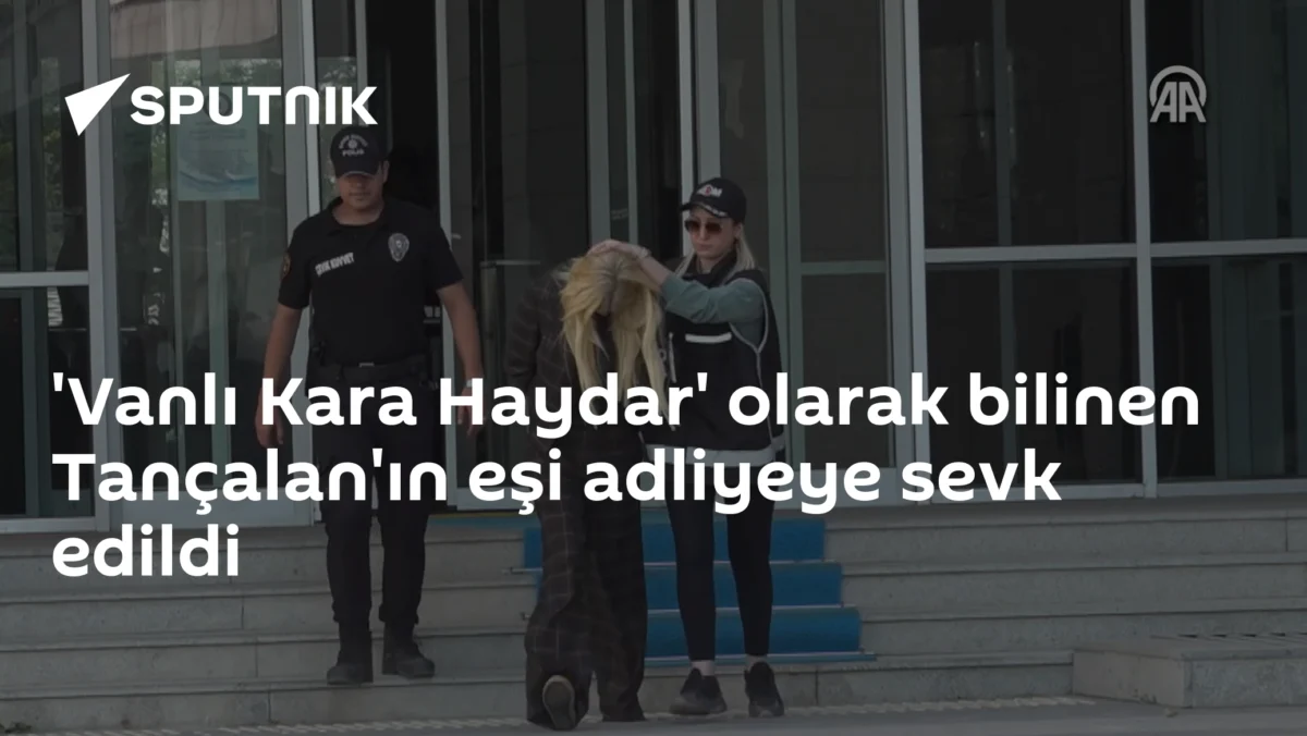 'Vanlı Kara Haydar' olarak bilinen Tançalan'ın eşi adliyeye sevk edildi