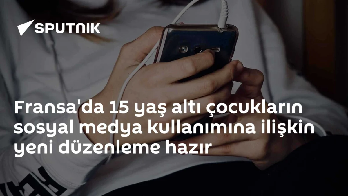 Fransa'da 15 yaş altı çocukların sosyal medya kullanımına ilişkin yeni düzenleme hazır