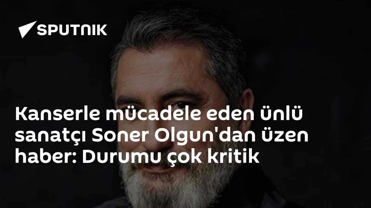Kanserle mücadele eden ünlü sanatçı Soner Olgun'dan üzen haber: Durumu çok kritik
