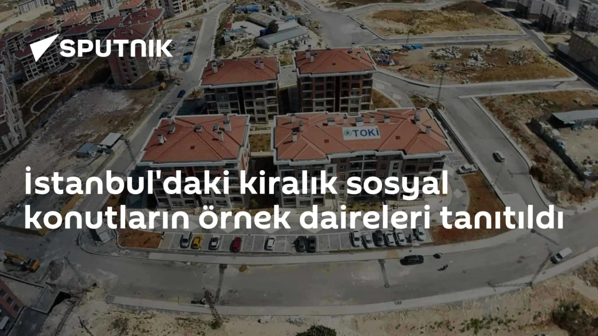 İstanbul'daki kiralık sosyal konutların örnek daireleri tanıtıldı