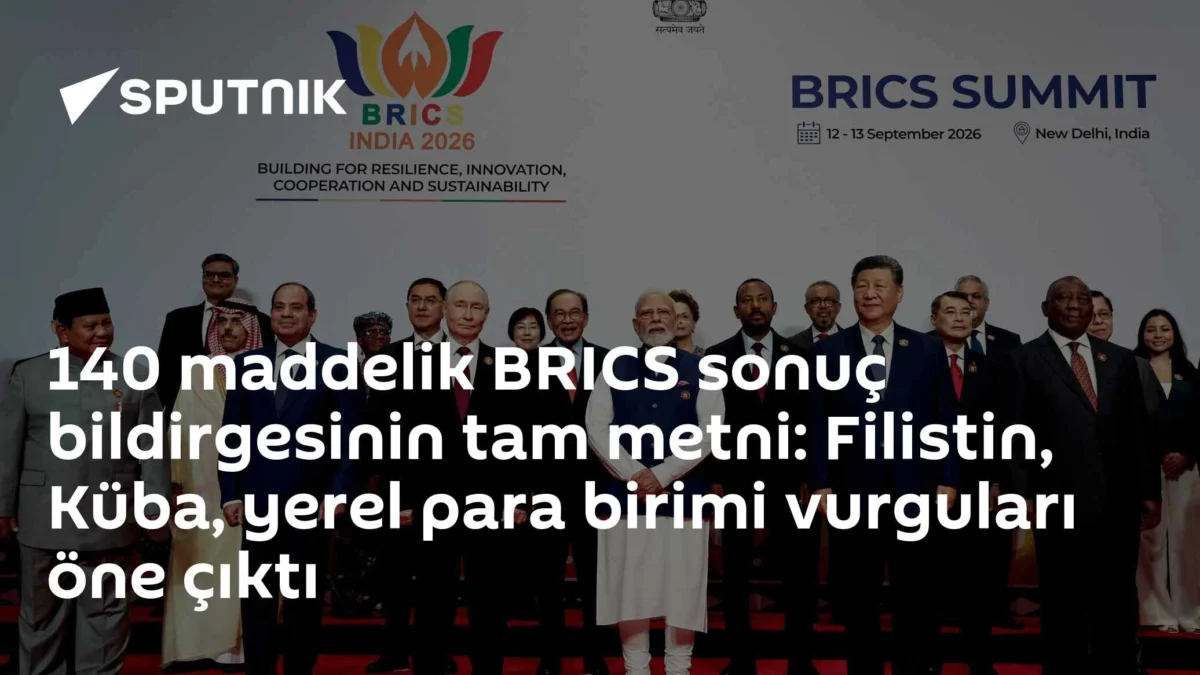 140 maddelik BRICS sonuç bildirgesinin tam metni: Filistin, Küba, yerel para birimi vurguları öne çıktı