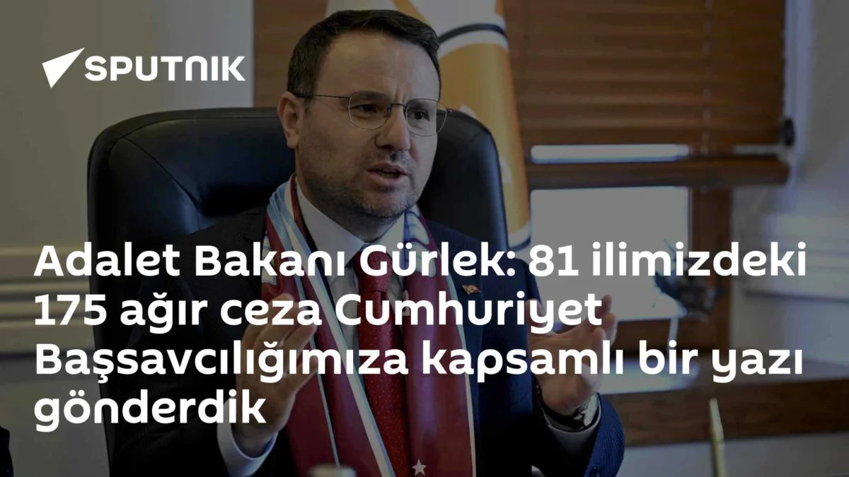 Adalet Bakanı Gürlek: 81 ilimizdeki 175 ağır ceza Cumhuriyet Başsavcılığımıza kapsamlı bir yazı gönderdik