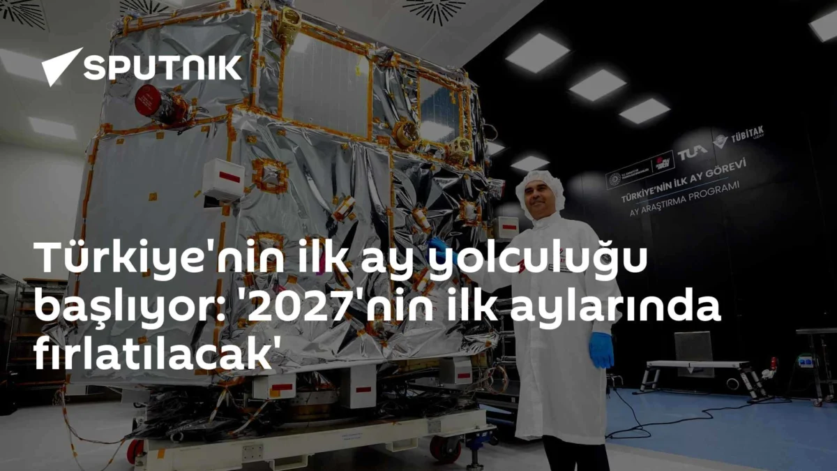 Türkiye'nin ilk ay yolculuğu başlıyor: '2027'nin ilk aylarında fırlatılacak'