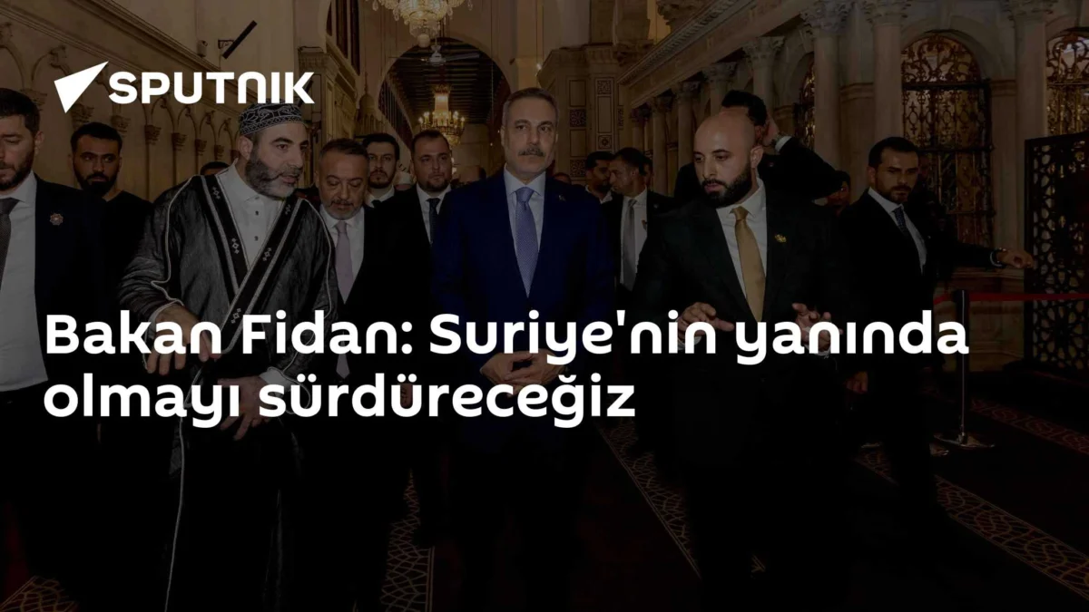 Bakan Fidan: Suriye'nin yanında olmayı sürdüreceğiz