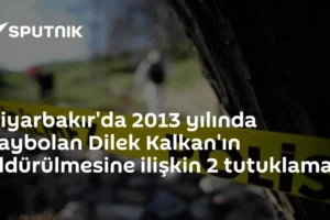 Diyarbakır'da 2013 yılında kaybolan Dilek Kalkan'ın öldürülmesine ilişkin 2 tutuklama