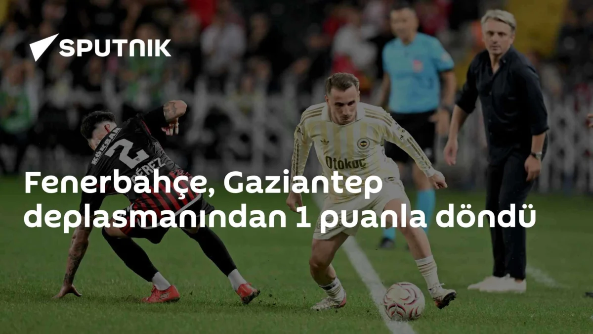 Fenerbahçe, Gaziantep deplasmanından 1 puanla döndü