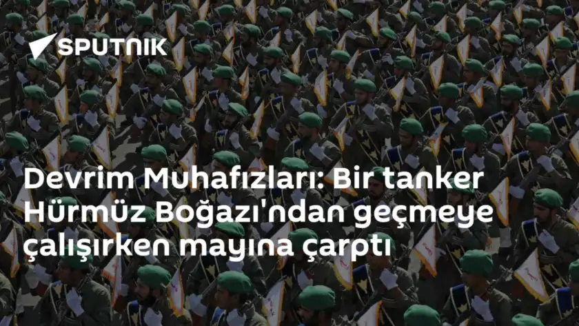 Devrim Muhafızları: Bir tanker Hürmüz Boğazı'ndan geçmeye çalışırken mayına çarptı