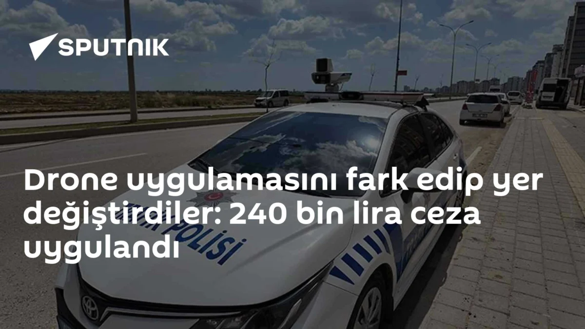 Drone uygulamasını fark edip yer değiştirdiler: 240 bin lira ceza uygulandı