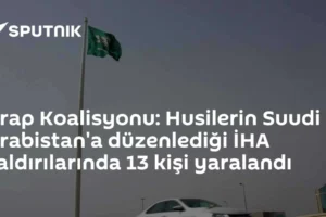 Arap Koalisyonu: Husilerin Suudi Arabistan'a düzenlediği İHA saldırılarında 13 kişi yaralandı
