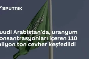 Suudi Arabistan'da, uranyum konsantrasyonları içeren 110 milyon ton cevher keşfedildi