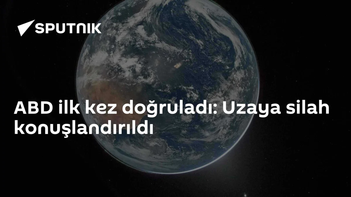 ABD ilk kez doğruladı: Uzaya silah konuşlandırıldı