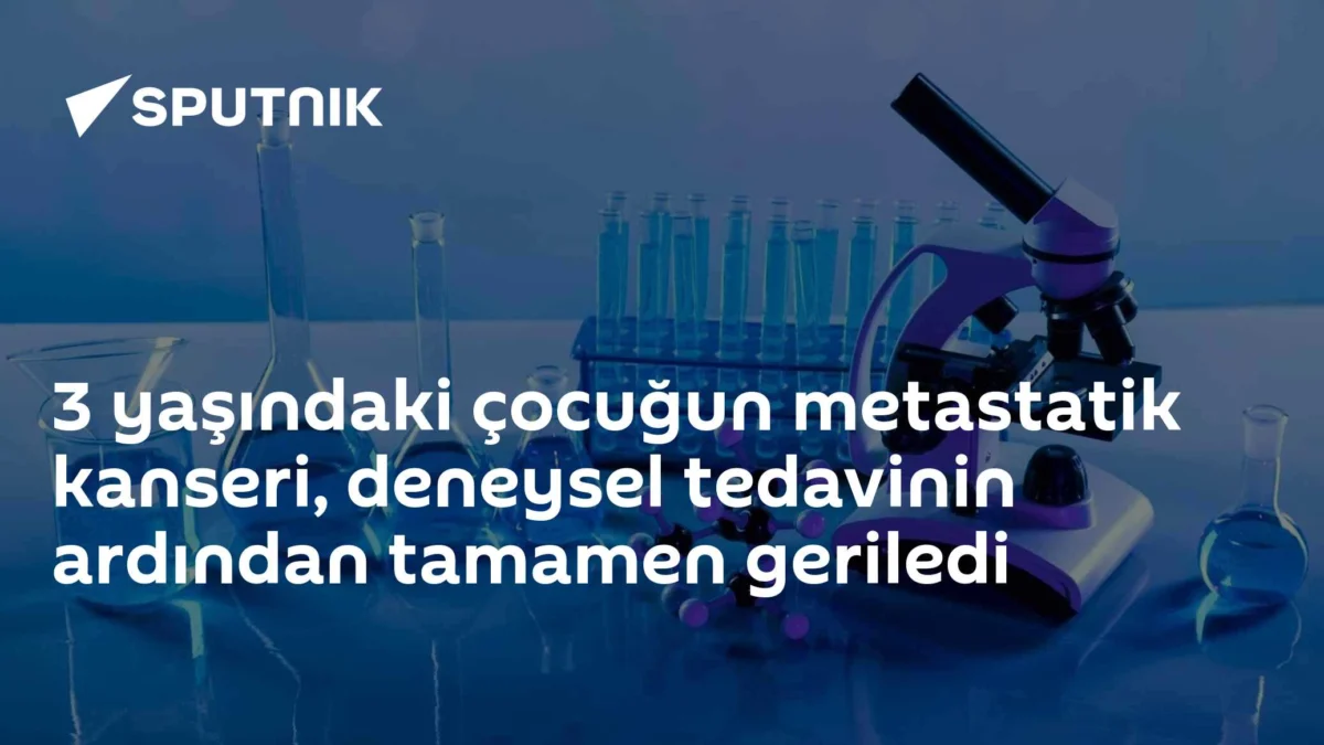 3 yaşındaki çocuğun metastatik kanseri, deneysel tedavinin ardından tamamen geriledi