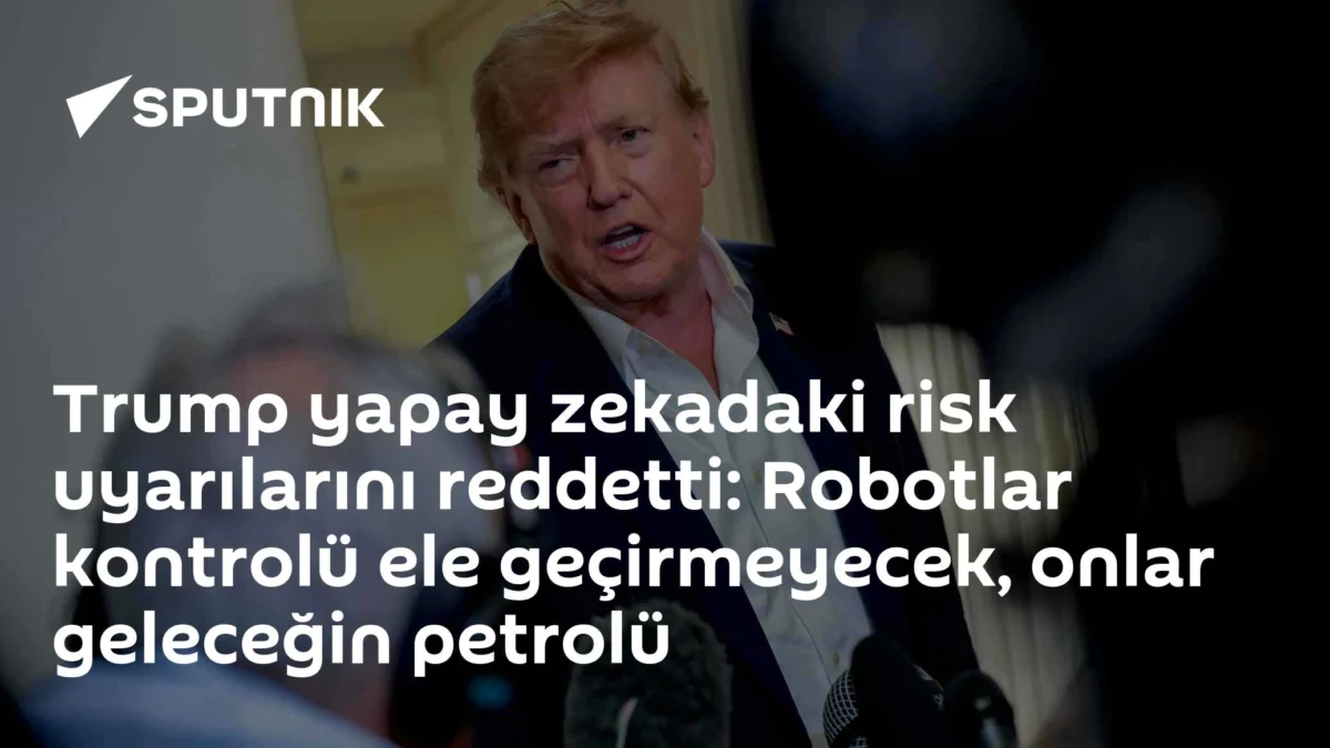Trump yapay zekadaki risk uyarılarını reddetti: Robotlar kontrolü ele geçirmeyecek, onlar geleceğin petrolü