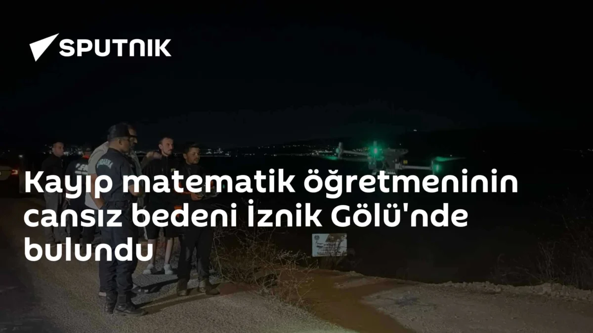 Kayıp matematik öğretmeninin cansız bedeni İznik Gölü'nde bulundu