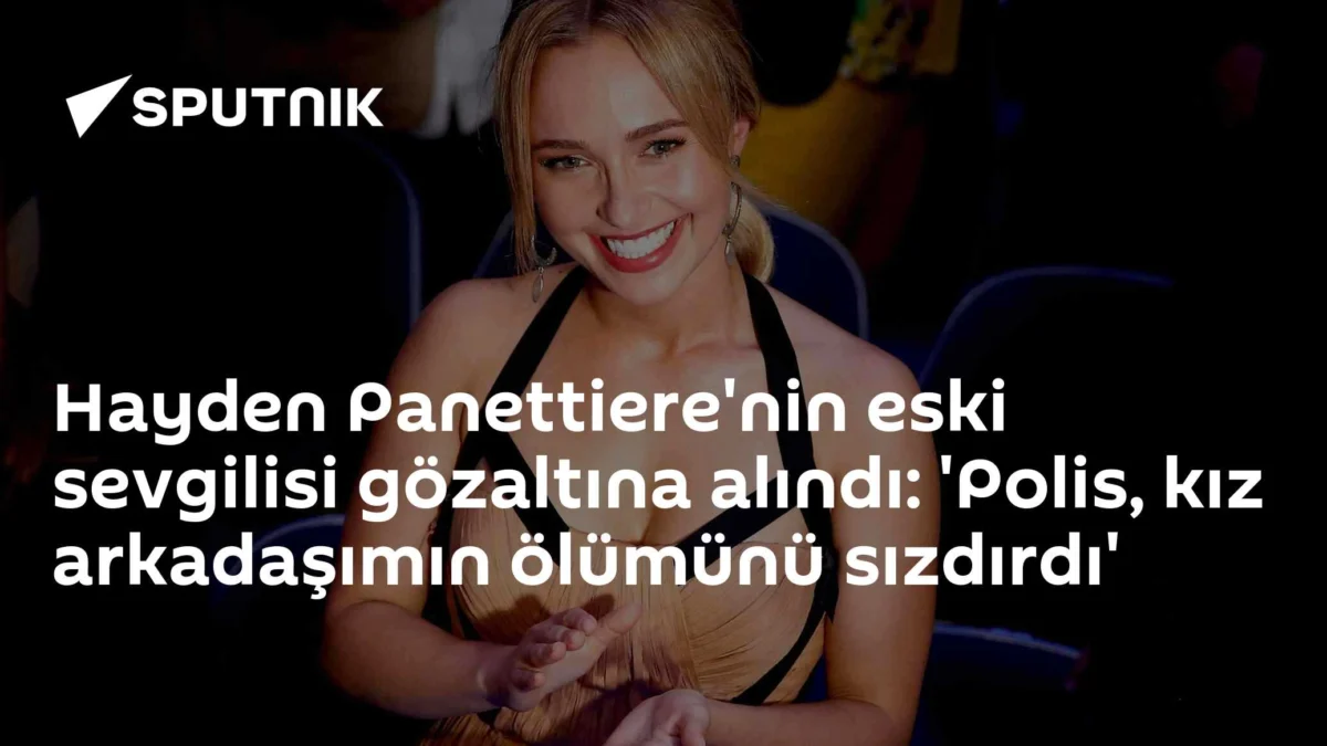 Hayden Panettiere'nin eski sevgilisi gözaltına alındı: 'Polis, kız arkadaşımın ölümünü sızdırdı'