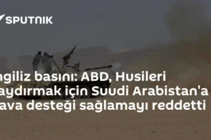 İngiliz basını: ABD, Husileri caydırmak için Suudi Arabistan'a hava desteği sağlamayı reddetti