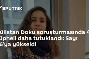 Gülistan Doku soruşturmasında 4 şüpheli daha tutuklandı: Sayı 36’ya yükseldi