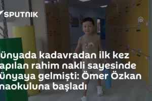 Dünyada kadavradan ilk kez yapılan rahim nakli sayesinde dünyaya gelmişti: Ömer Özkan anaokuluna başladı
