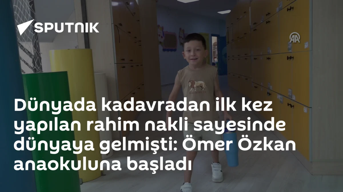 Dünyada kadavradan ilk kez yapılan rahim nakli sayesinde dünyaya gelmişti: Ömer Özkan anaokuluna başladı