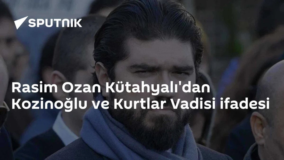 Rasim Ozan Kütahyalı'dan Kozinoğlu ve Kurtlar Vadisi ifadesi