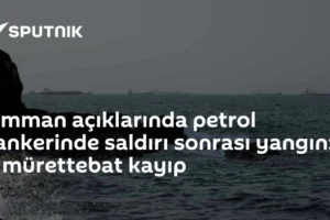 Umman açıklarında petrol tankerinde saldırı sonrası yangın: 2 mürettebat kayıp