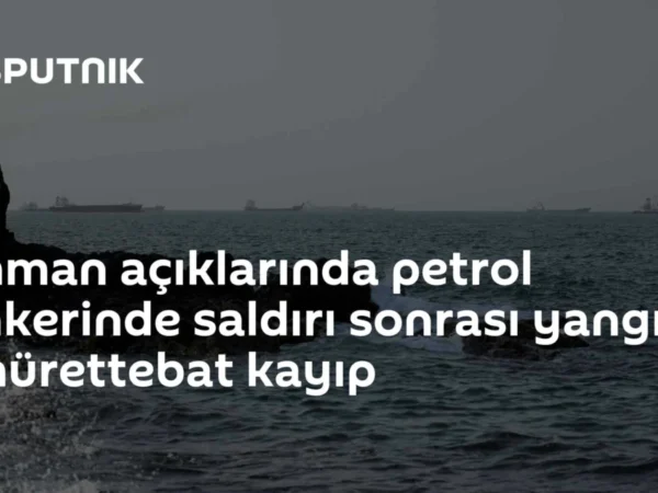 Umman açıklarında petrol tankerinde saldırı sonrası yangın: 2 mürettebat kayıp