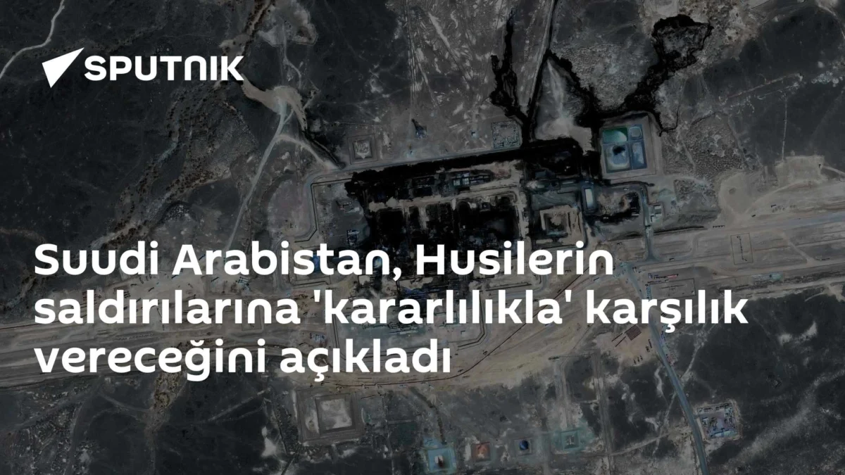 Suudi Arabistan, Husilerin saldırılarına 'kararlılıkla' karşılık vereceğini açıkladı