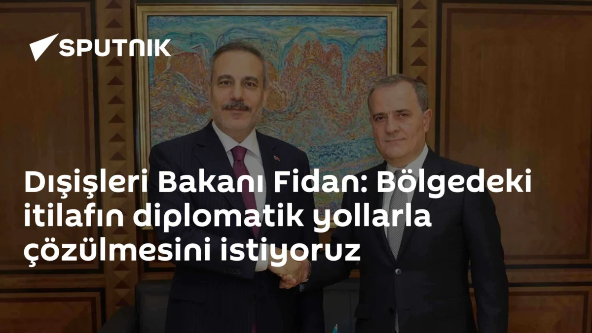 Dışişleri Bakanı Fidan: Bölgedeki itilafın diplomatik yollarla çözülmesini istiyoruz
