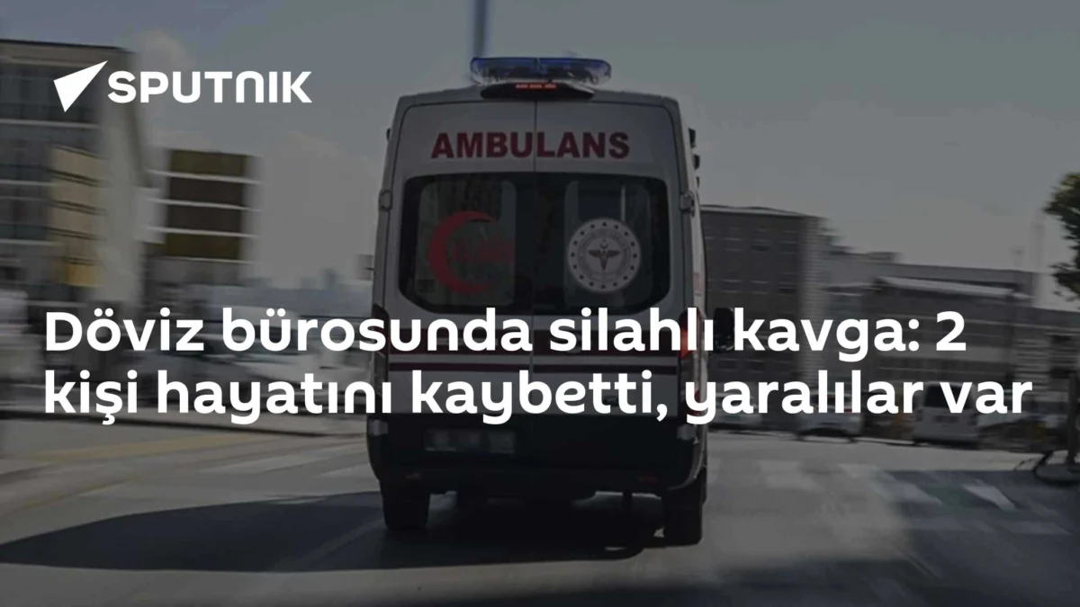 Döviz bürosunda silahlı kavga: 2 kişi hayatını kaybetti, yaralılar var