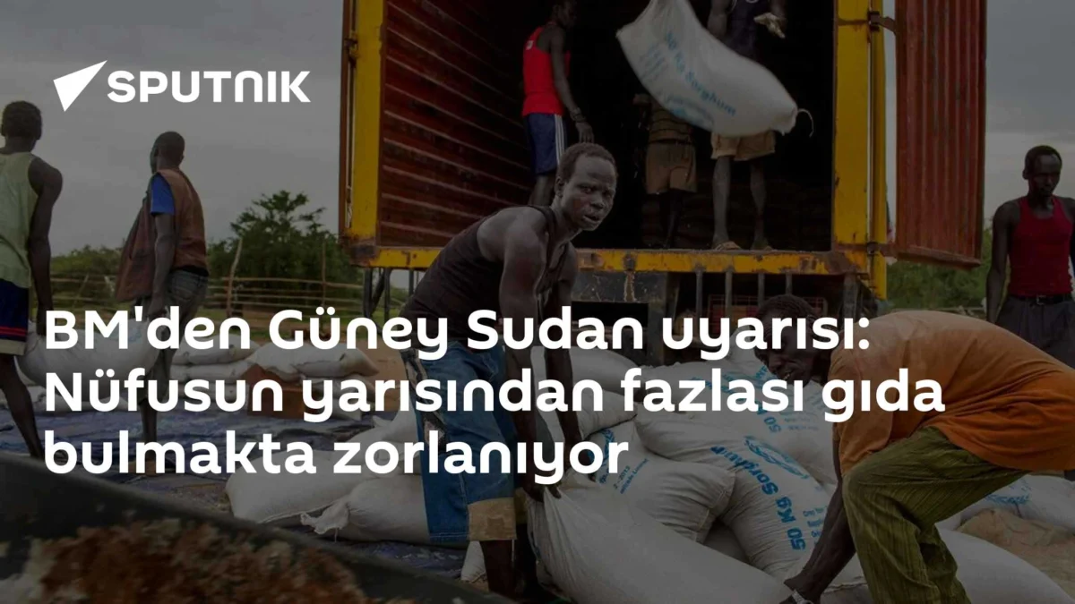 BM'den Güney Sudan uyarısı: Nüfusun yarısından fazlası gıda bulmakta zorlanıyor