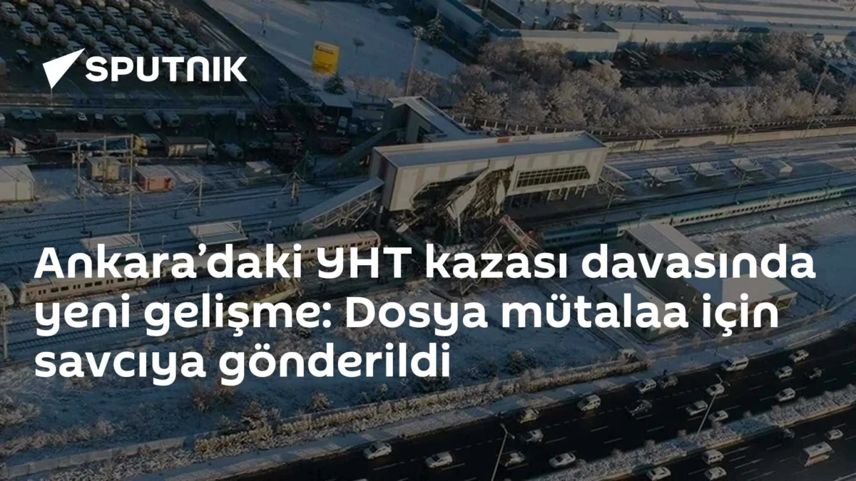 Ankara’daki YHT kazası davasında yeni gelişme: Dosya mütalaa için savcıya gönderildi