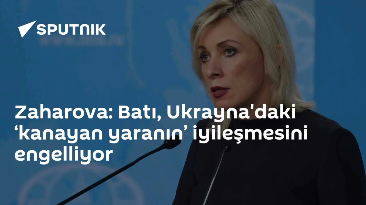 Zaharova: Batı, Ukrayna'daki ‘kanayan yaranın’ iyileşmesini engelliyor