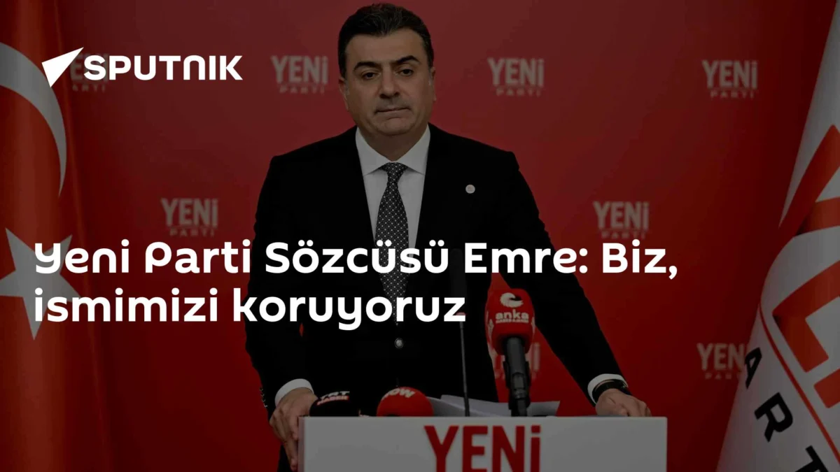 Yeni Parti Sözcüsü Emre: Biz, ismimizi koruyoruz