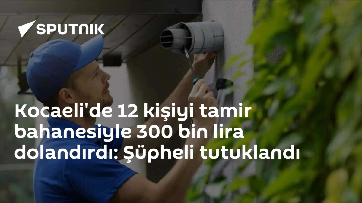 Kocaeli'de 12 kişiyi tamir bahanesiyle 300 bin lira dolandırdı: Şüpheli tutuklandı