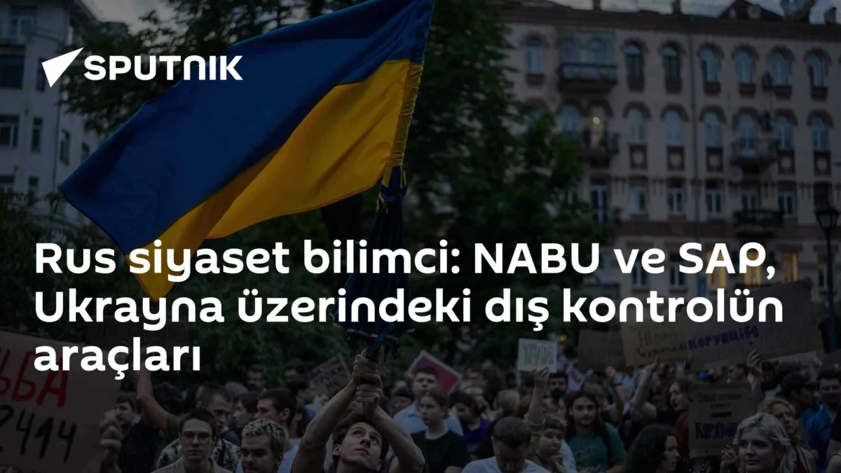 Rus siyaset bilimci: NABU ve SAP, Ukrayna üzerindeki dış kontrolün araçları