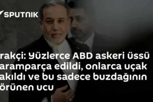 Arakçi: Yüzlerce ABD askeri üssü paramparça edildi, onlarca uçak yakıldı ve bu sadece buzdağının görünen ucu