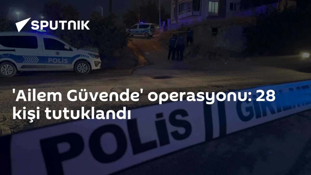 'Ailem Güvende' operasyonu: 28 kişi tutuklandı
