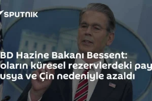 ABD Hazine Bakanı Bessent: Doların küresel rezervlerdeki payı Rusya ve Çin nedeniyle azaldı
