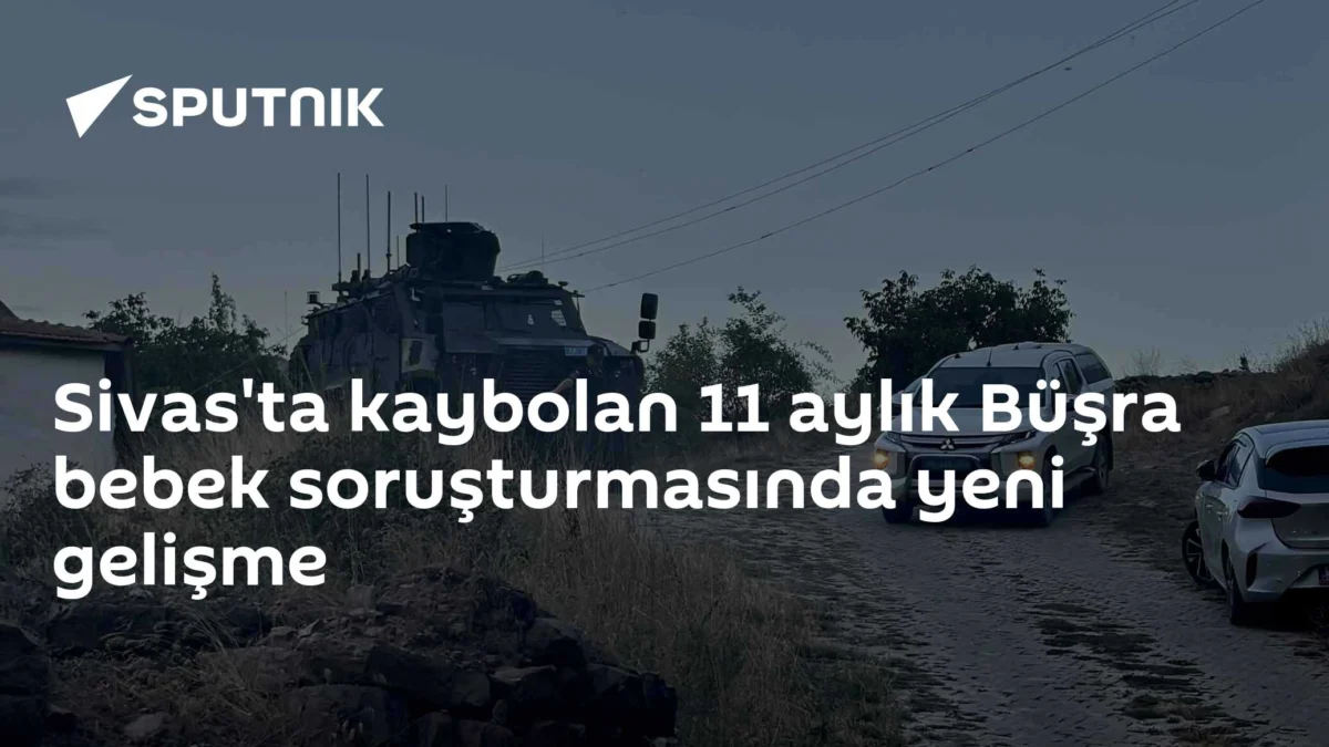 Sivas'ta kaybolan 11 aylık Büşra bebek soruşturmasında yeni gelişme