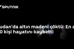 Sudan'da altın madeni çöktü: En az 60 kişi hayatını kaybetti