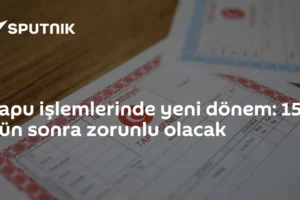 Tapu işlemlerinde yeni dönem: 15 gün sonra zorunlu olacak