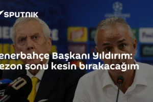 Fenerbahçe Başkanı Yıldırım: Sezon sonu kesin bırakacağım