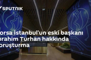 Borsa İstanbul'un eski başkanı İbrahim Turhan hakkında soruşturma